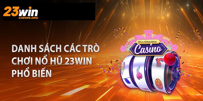 Danh sách game slot 23win hot nhất  