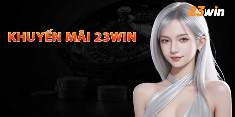 Khuyến mãi 23Win sẽ mang đến những cơ hội xanh chín để hội viên nhận thưởng